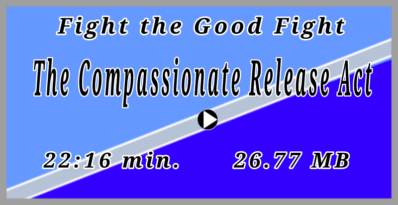 The Compassionate Release Act podcast (22:16 min, 25.5 MB)